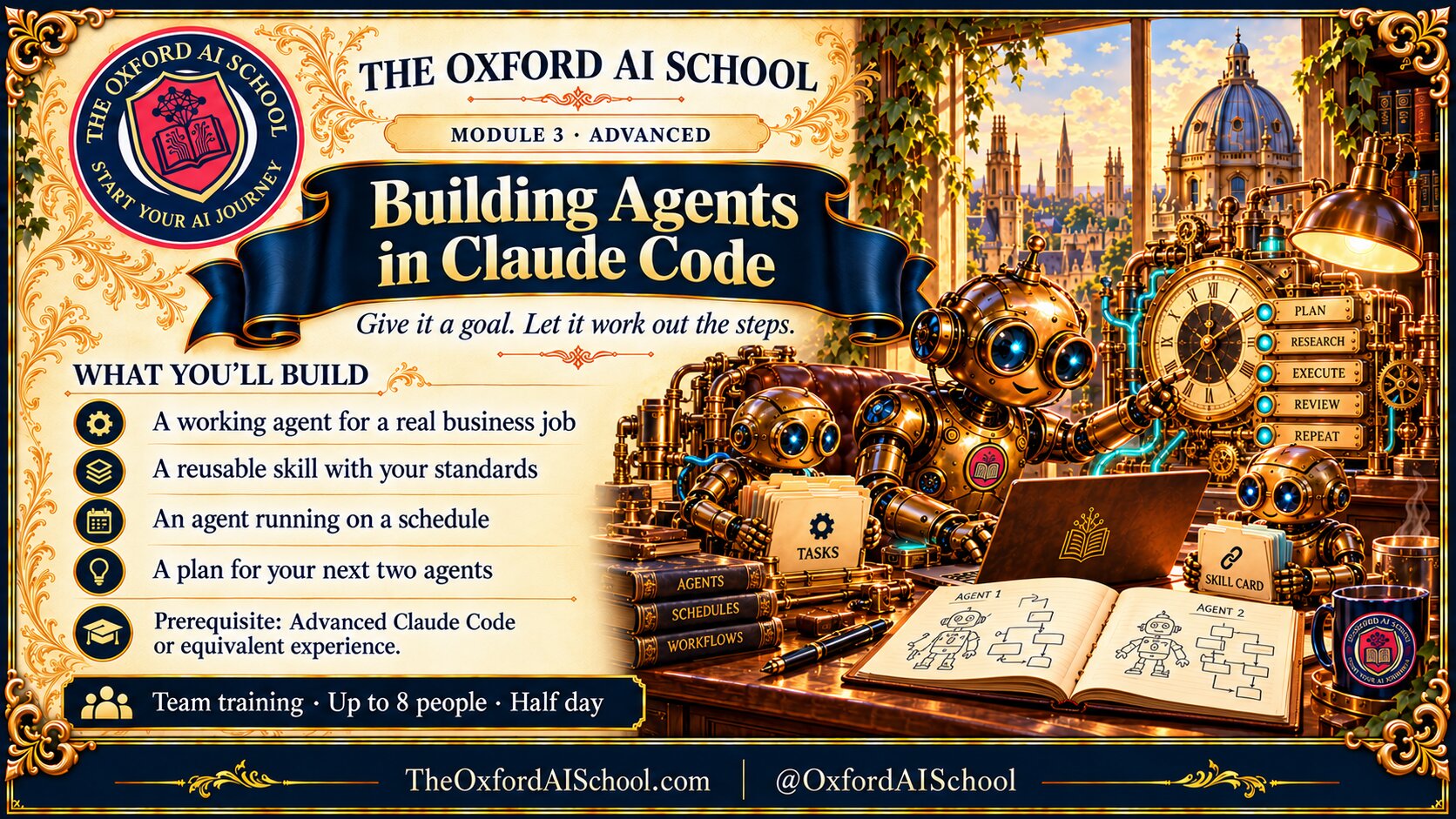 Building Agents in Claude Code module from The Oxford AI School: build a working AI agent for a real business job, give it skills and set it running on a schedule.