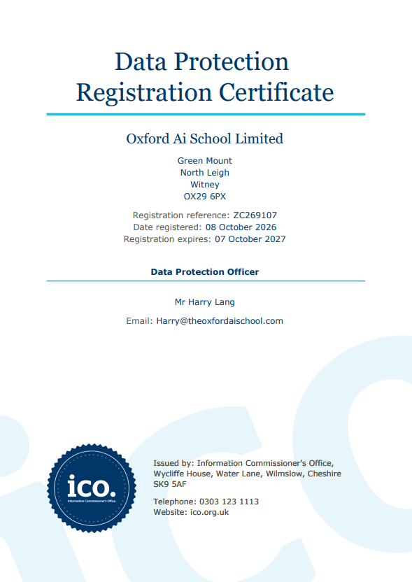 Data Protection Registration Certificate for Oxford Ai School Limited, Green Mount, North Leigh, Witney OX29 6PX. Registration reference ZC269107, registered 08 October 2026, expires 07 October 2027. Data Protection Officer Mr Harry Lang. Issued by the Information Commissioner's Office, Wilmslow.